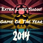 Extra Lives - Game Of The Year 2014 Pt. 2